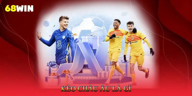 Kèo Châu Âu Là Gì - Cách Phân Tích Tỷ Lệ 1×2 Nhanh 1 Kèo Châu Âu Là Gì